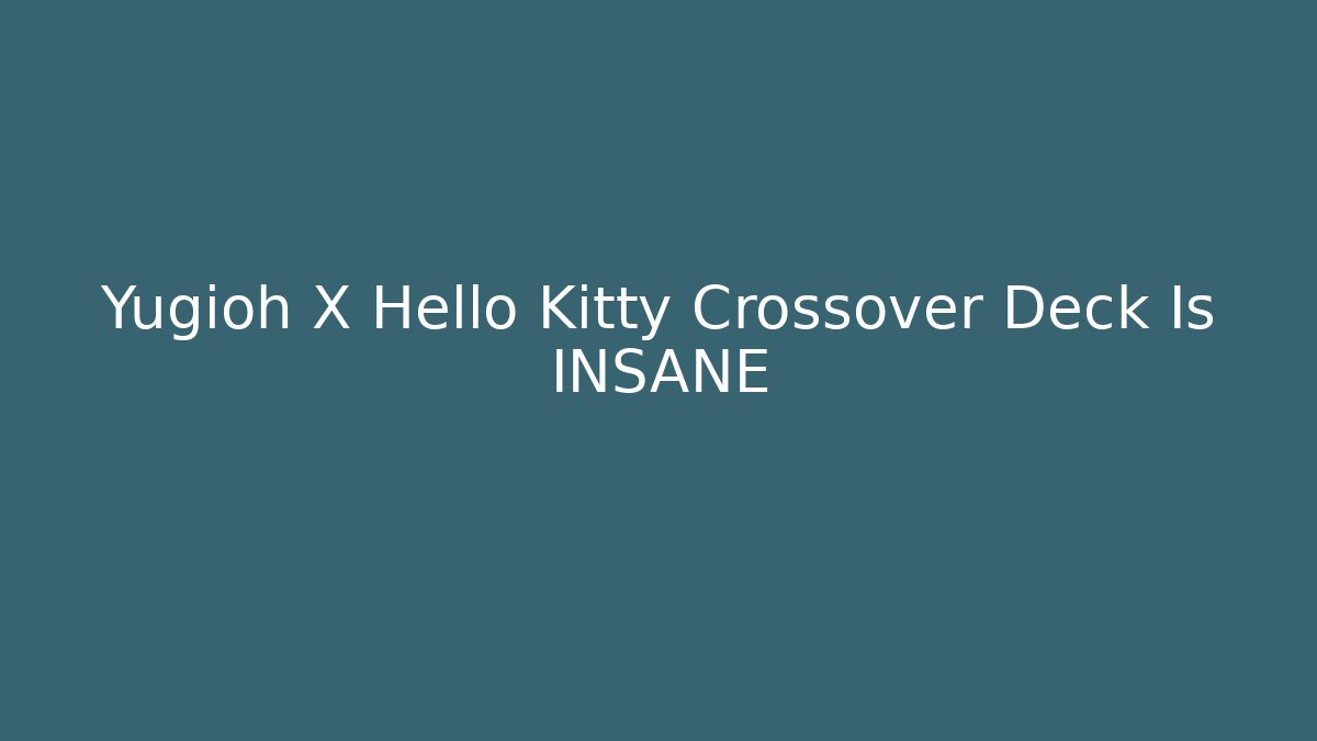 Yugioh X Hello Kitty Crossover Deck Is INSANE