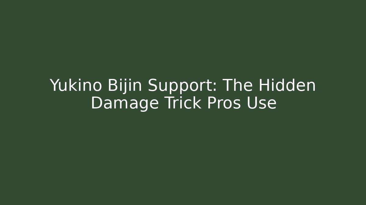 Yukino Bijin Support: The Hidden Damage Trick Pros Use