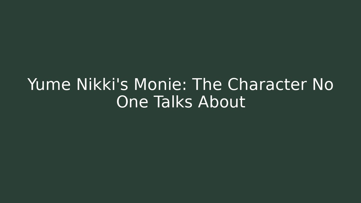 Yume Nikki's Monie: The Character No One Talks About