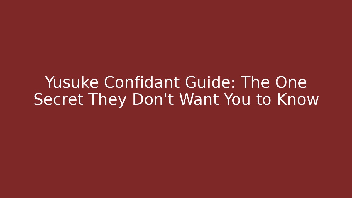 Yusuke Confidant Guide: The One Secret They Don’t Want You to Know