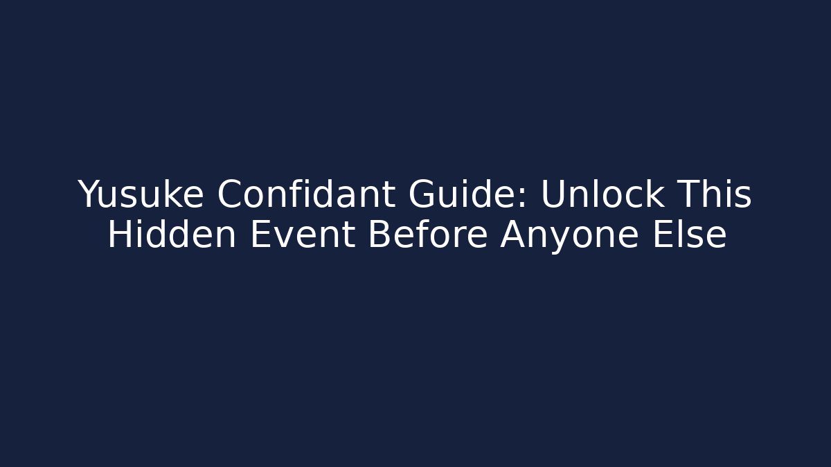 Yusuke Confidant Guide: Unlock This Hidden Event Before Anyone Else - Critter Realm