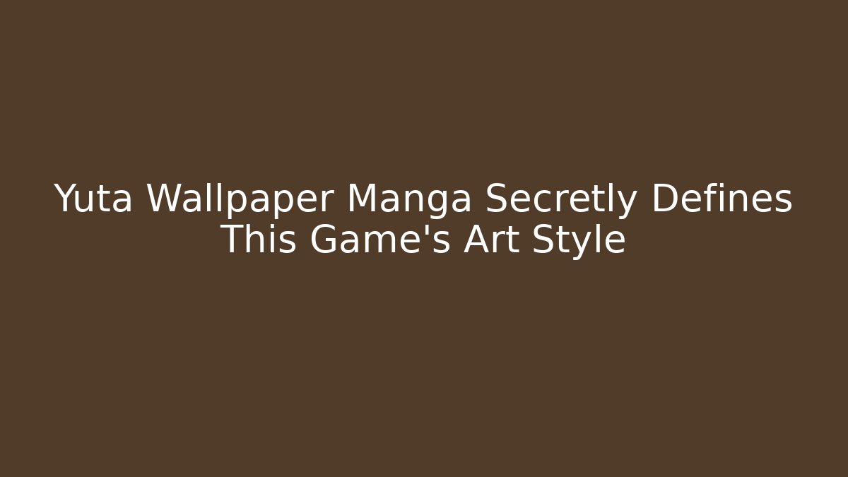Yuta Wallpaper Manga Secretly Defines This Game's Art Style