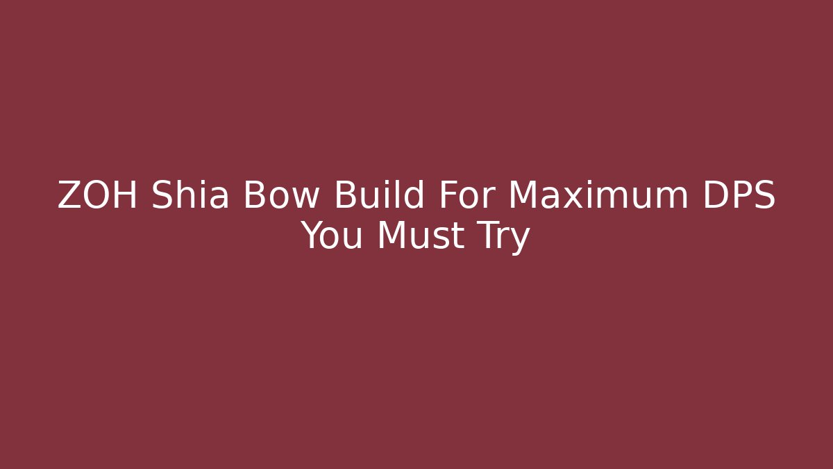 ZOH Shia Bow Build For Maximum DPS You Must Try