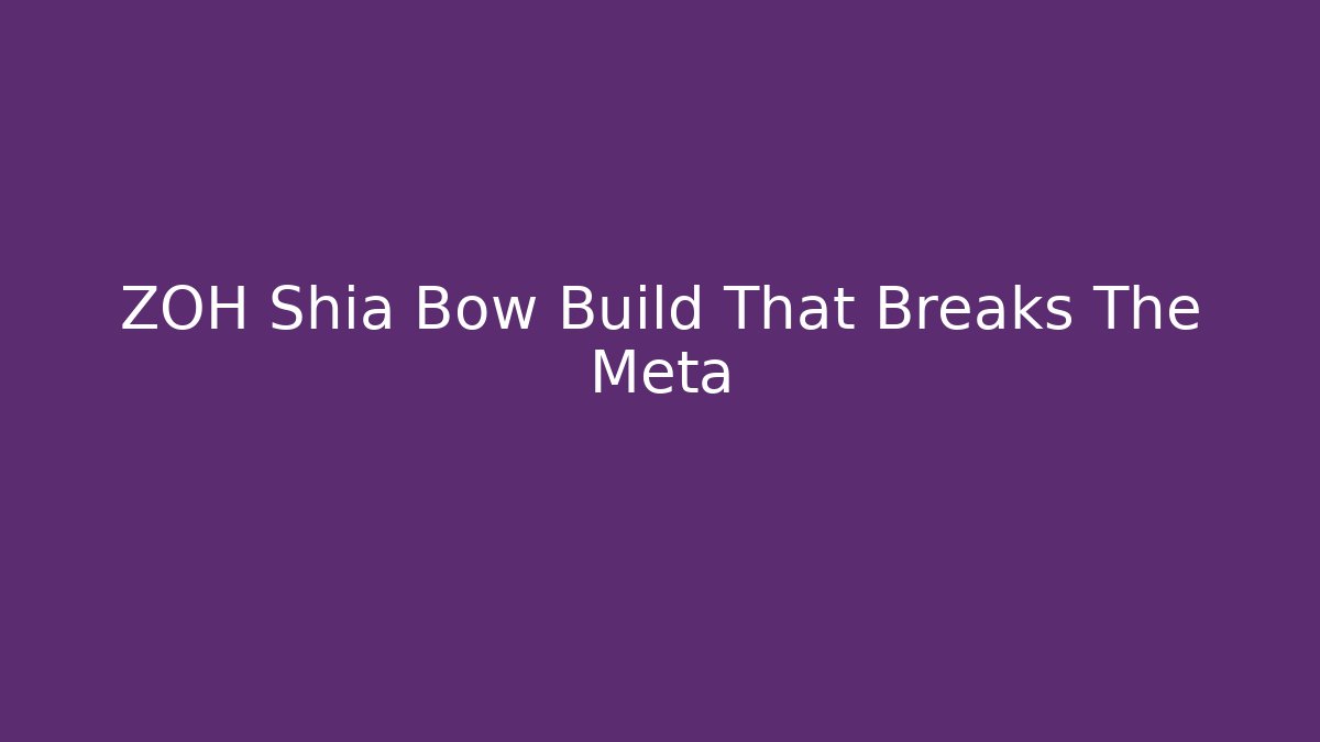 ZOH Shia Bow Build That Breaks The Meta