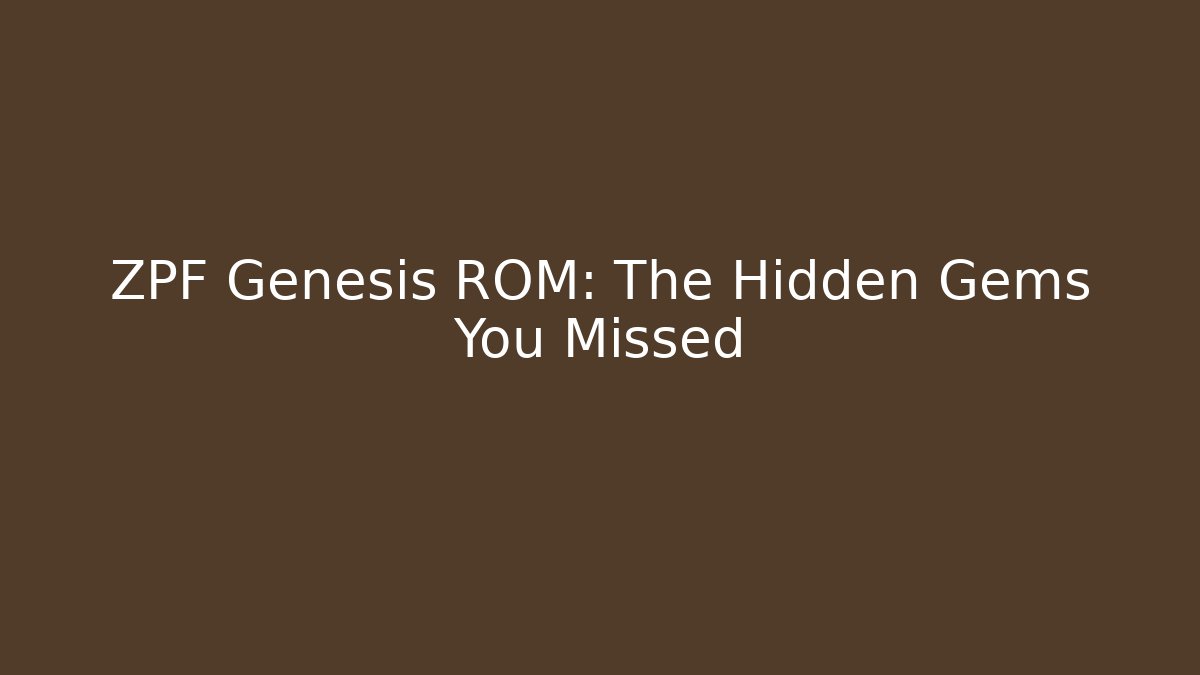 ZPF Genesis ROM: The Hidden Gems You Missed