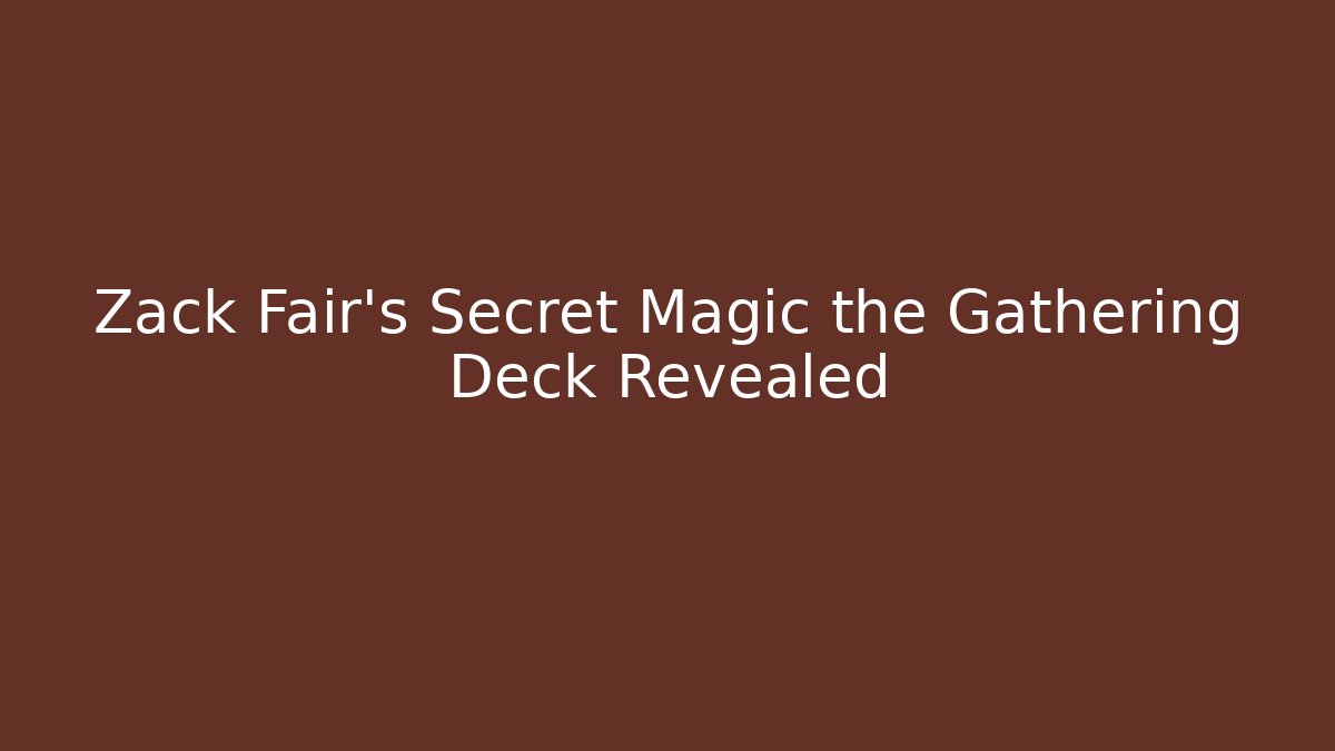 Zack Fair’s Secret Magic the Gathering Deck Revealed