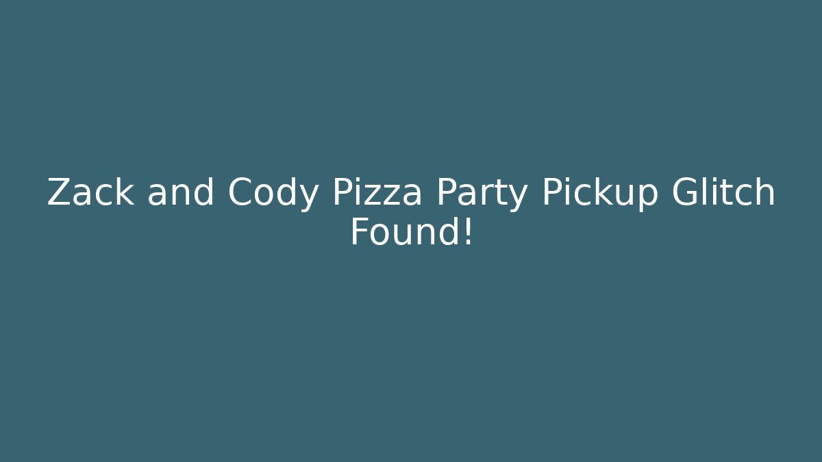 Zack and Cody Pizza Party Pickup Glitch Found!