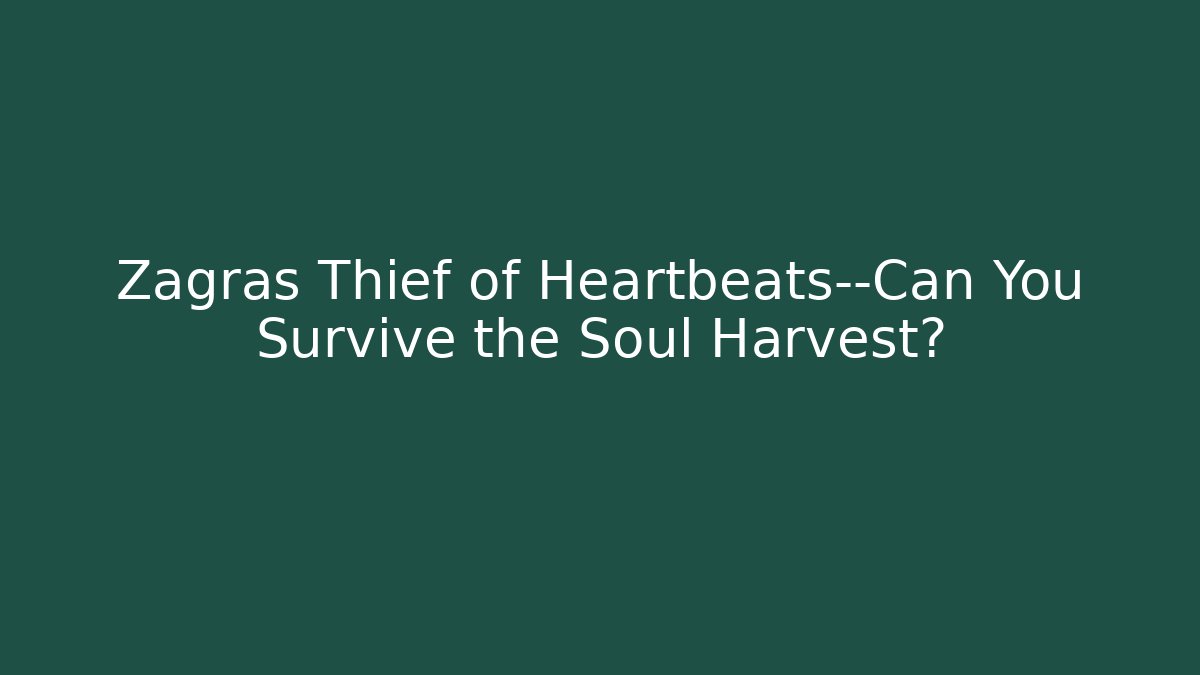 Zagras Thief of Heartbeats—Can You Survive the Soul Harvest? - Critter Realm
