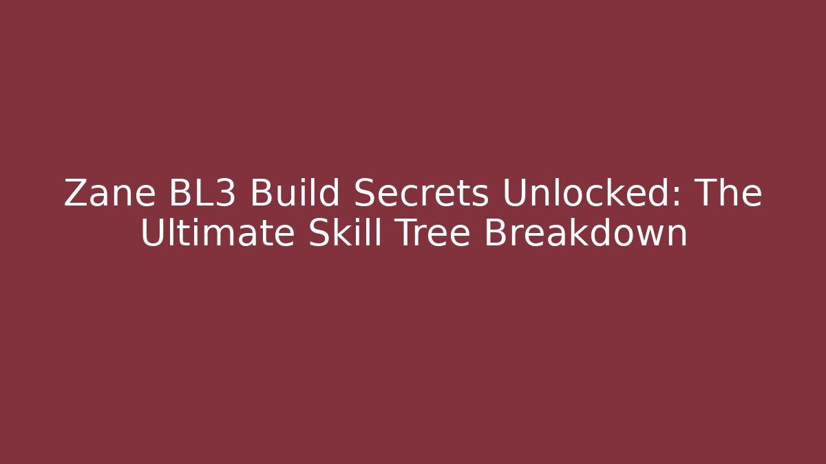Zane BL3 Build Secrets Unlocked: The Ultimate Skill Tree Breakdown - Critter Realm