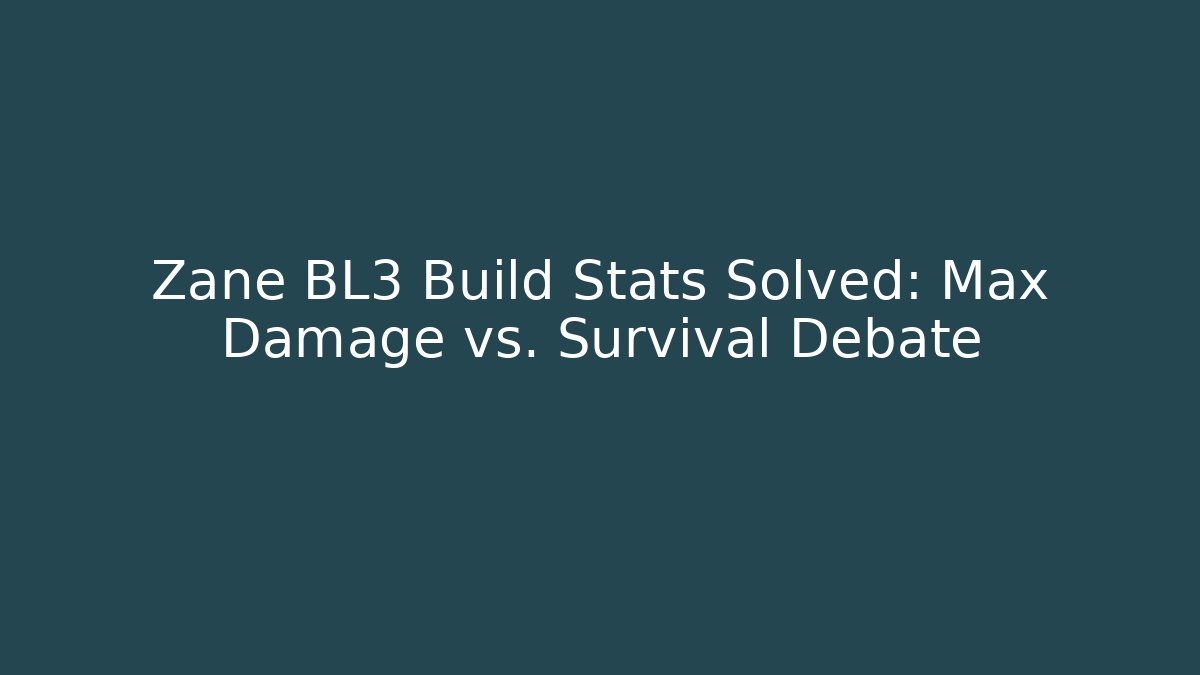 Zane BL3 Build Stats Solved: Max Damage vs. Survival Debate