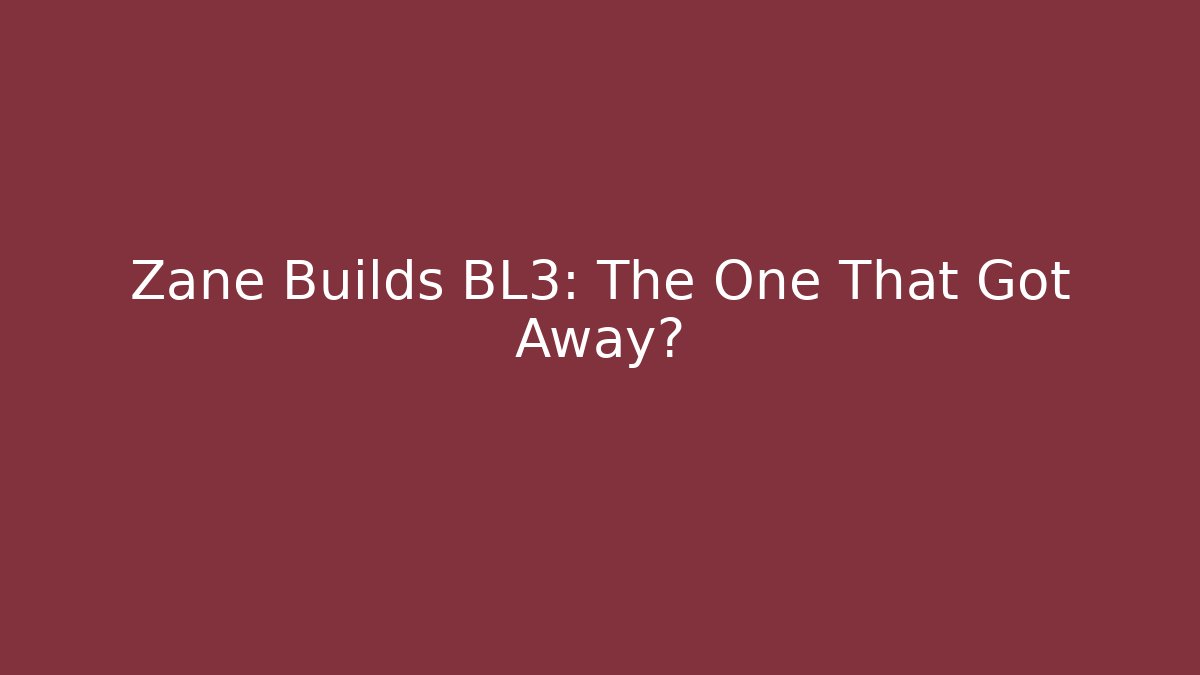 Zane Builds BL3: The One That Got Away? - Critter Realm