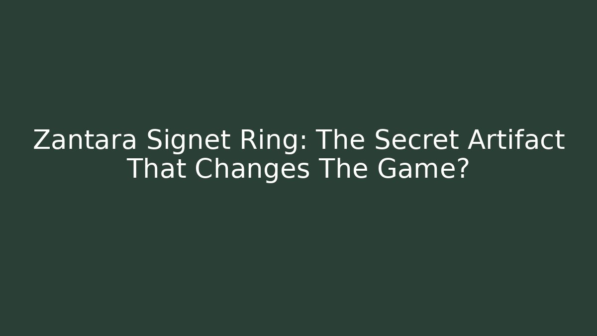 Zantara Signet Ring: The Secret Artifact That Changes The Game?