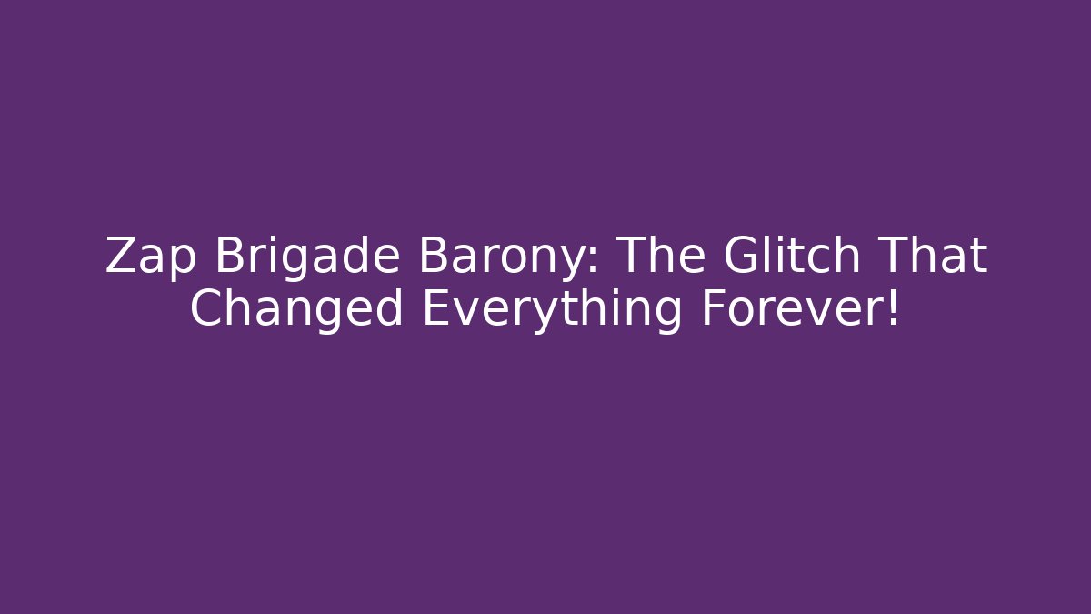 Zap Brigade Barony: The Glitch That Changed Everything Forever!