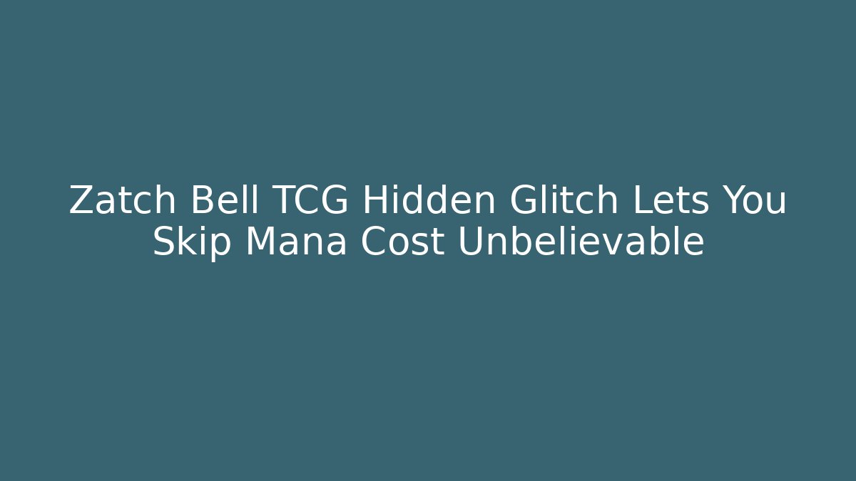 Zatch Bell TCG Hidden Glitch Lets You Skip Mana Cost Unbelievable