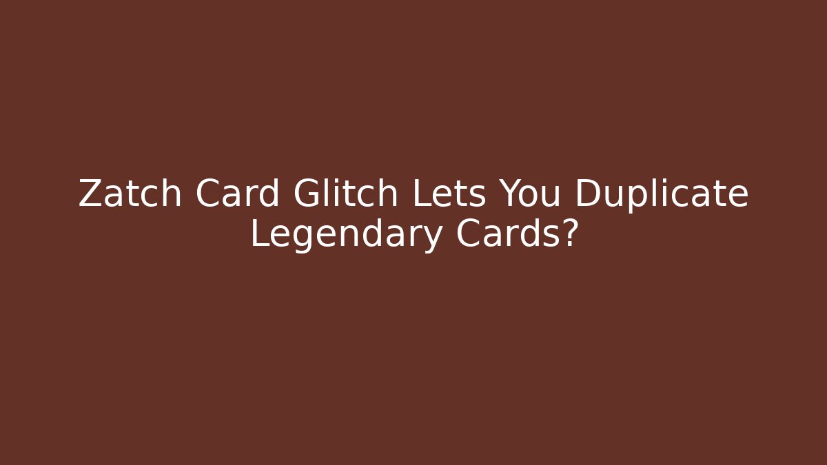 Zatch Card Glitch Lets You Duplicate Legendary Cards? - Critter Realm