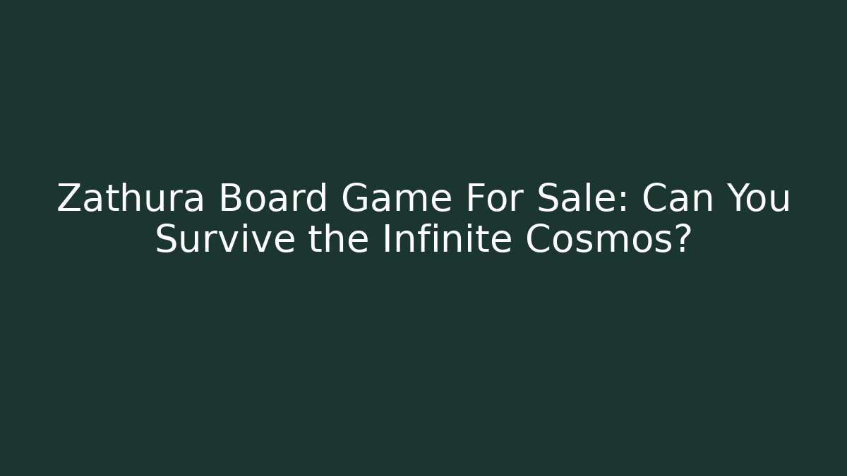 Zathura Board Game For Sale: Can You Survive the Infinite Cosmos?