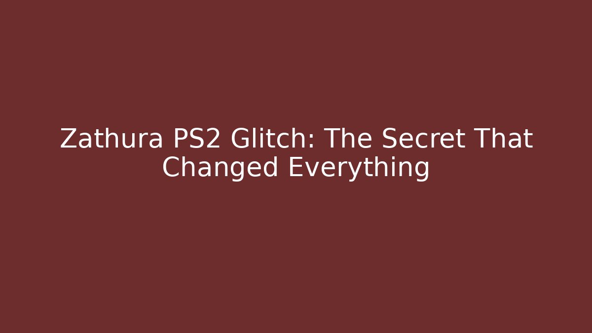 Zathura PS2 Glitch: The Secret That Changed Everything