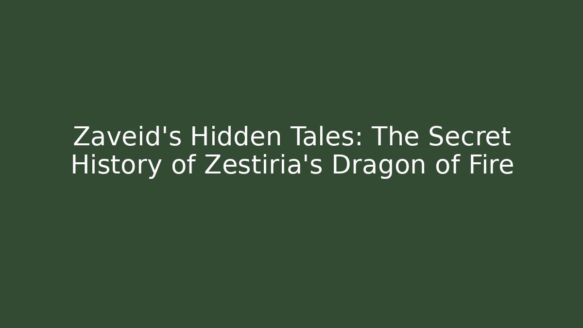 Zaveid's Hidden Tales: The Secret History of Zestiria's Dragon of Fire