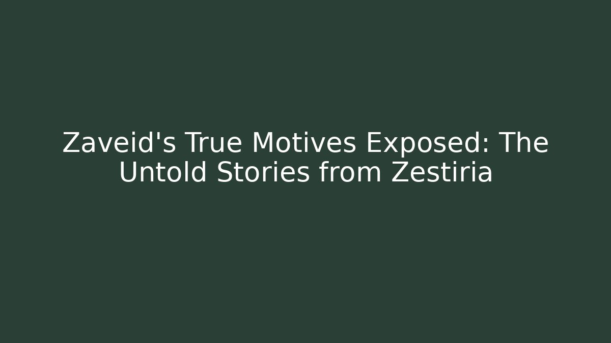 Zaveid's True Motives Exposed: The Untold Stories from Zestiria