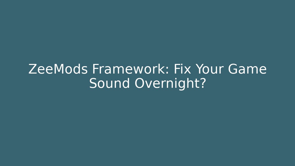 ZeeMods Framework: Fix Your Game Sound Overnight?