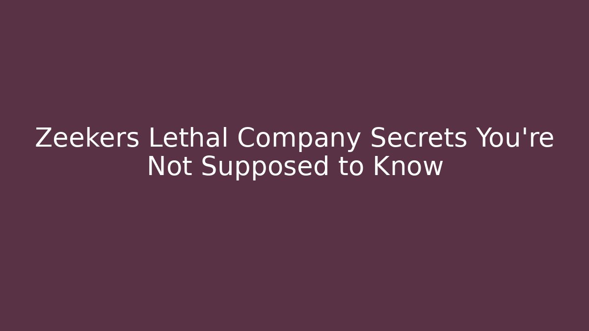 Zeekers Lethal Company Secrets You're Not Supposed to Know