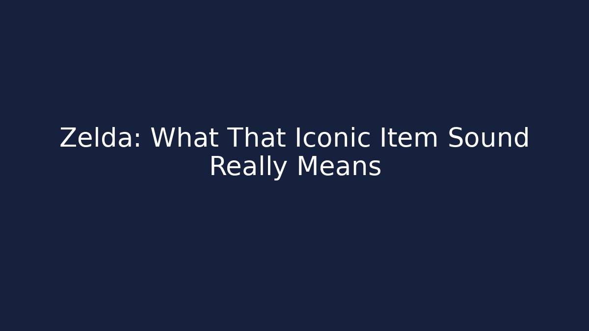 Zelda: What That Iconic Item Sound Really Means