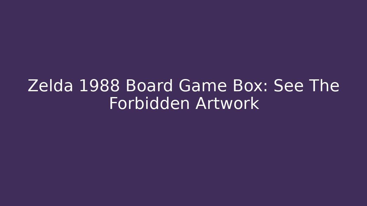 Zelda 1988 Board Game Box: See The Forbidden Artwork