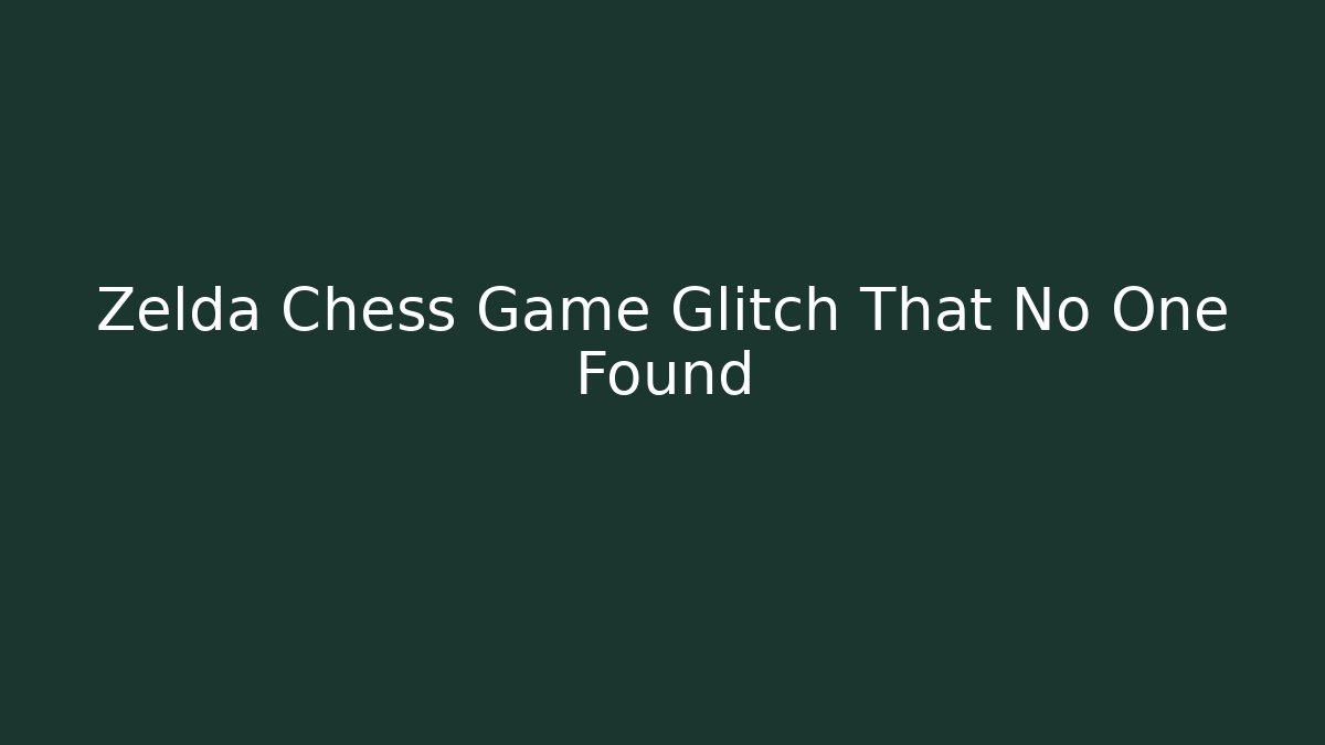 Zelda Chess Game Glitch That No One Found - Critter Realm
