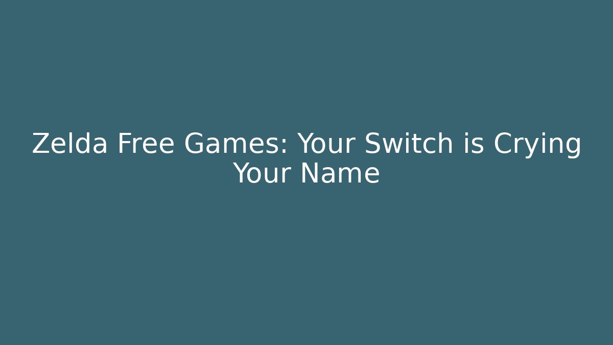 Zelda Free Games: Your Switch is Crying Your Name - Critter Realm