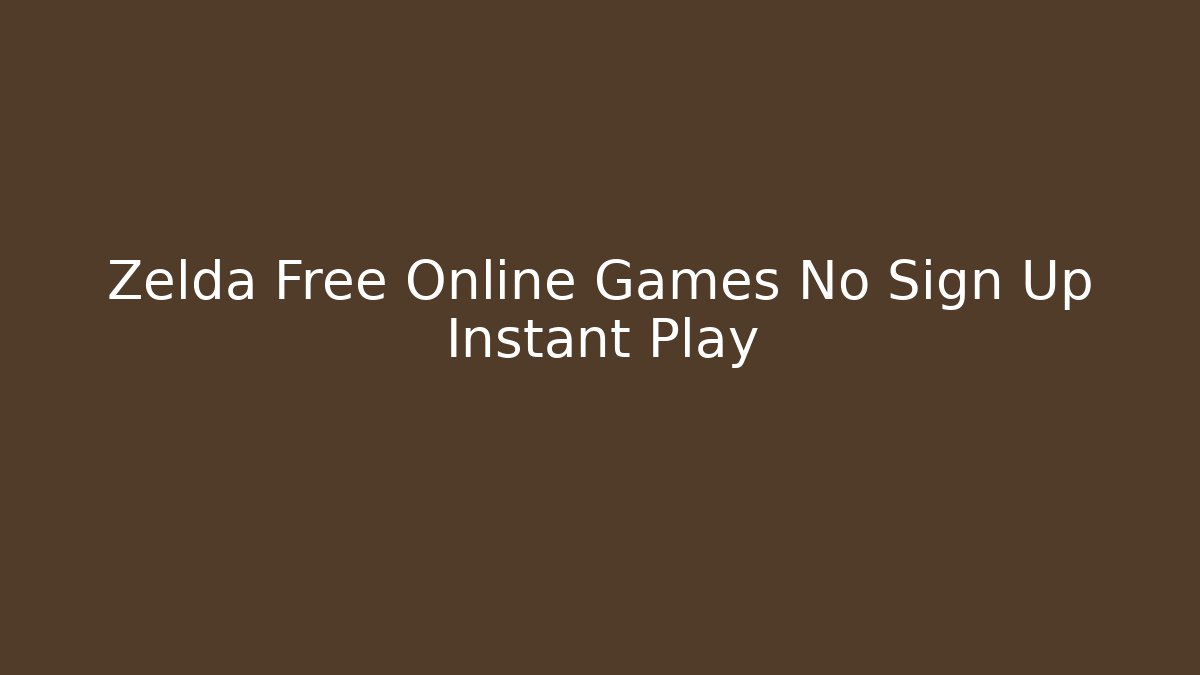 Zelda Free Online Games No Sign Up Instant Play
