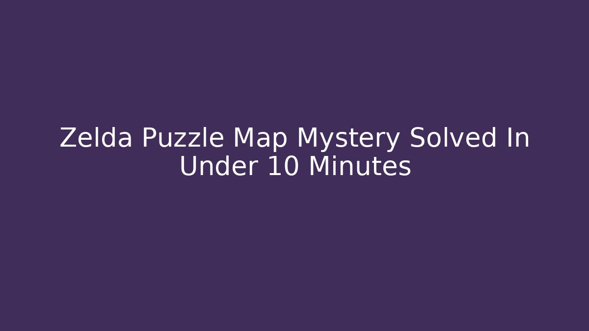 Zelda Puzzle Map Mystery Solved In Under 10 Minutes