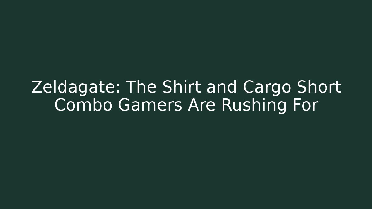 Zeldagate: The Shirt and Cargo Short Combo Gamers Are Rushing For