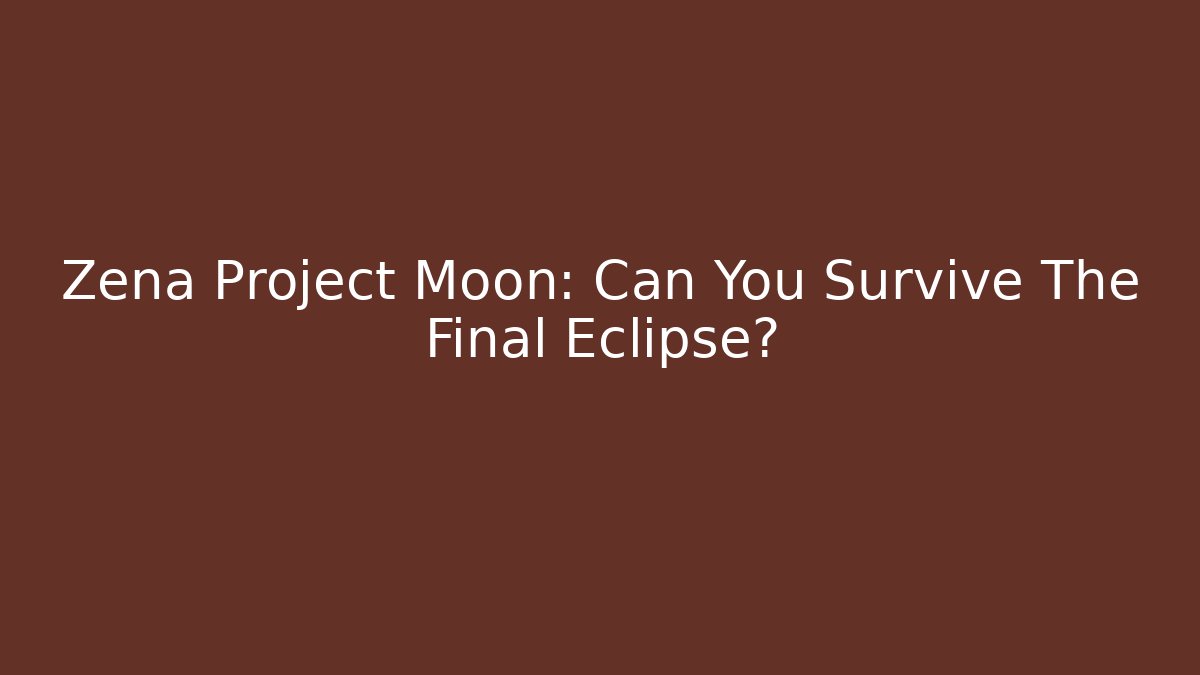 Zena Project Moon: Can You Survive The Final Eclipse?