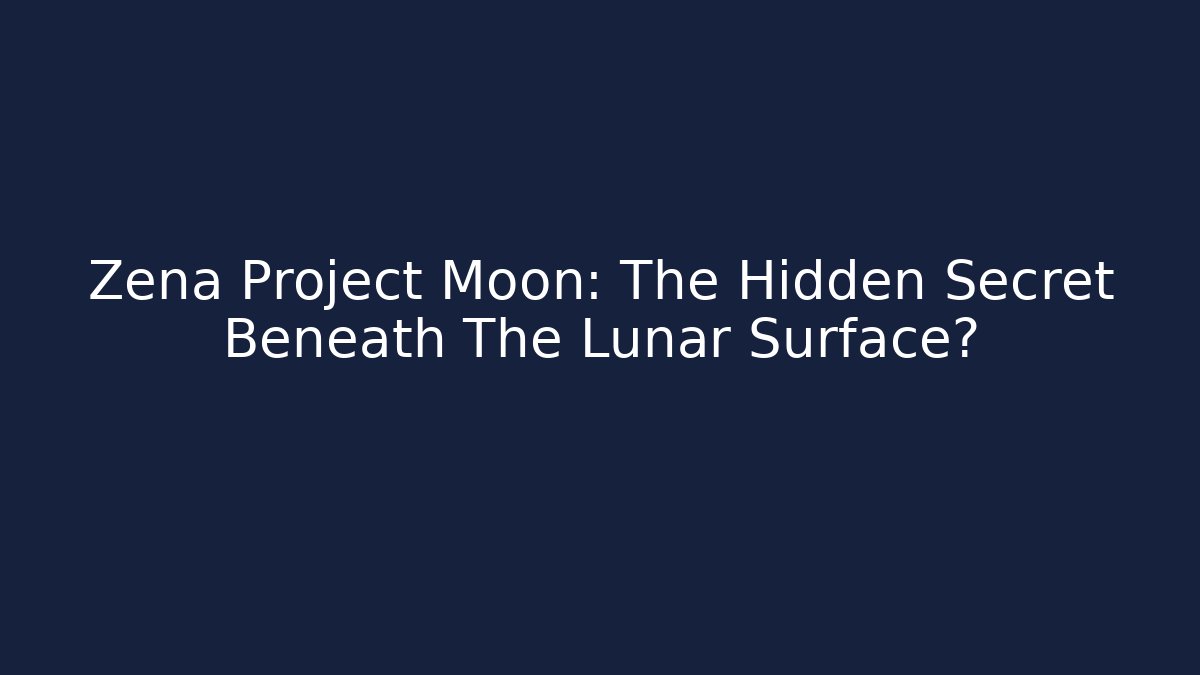 Zena Project Moon: The Hidden Secret Beneath The Lunar Surface?