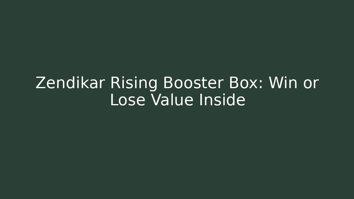 Zendikar Rising Booster Box: Win or Lose Value Inside