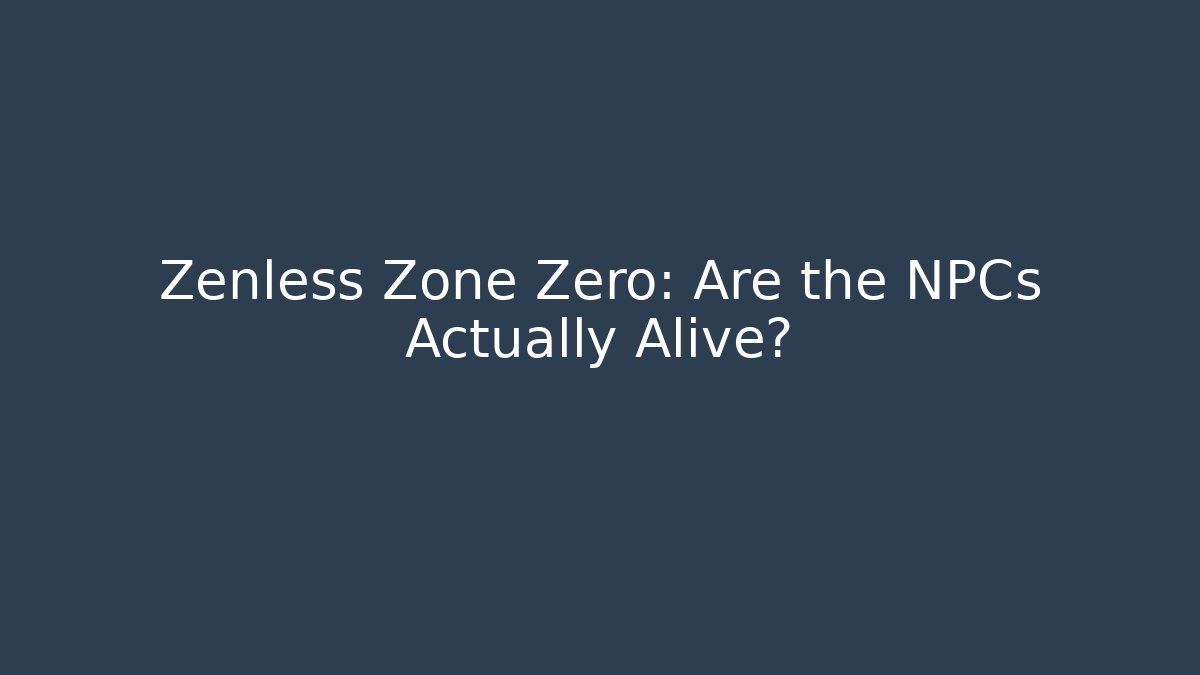 Zenless Zone Zero: Are the NPCs Actually Alive?