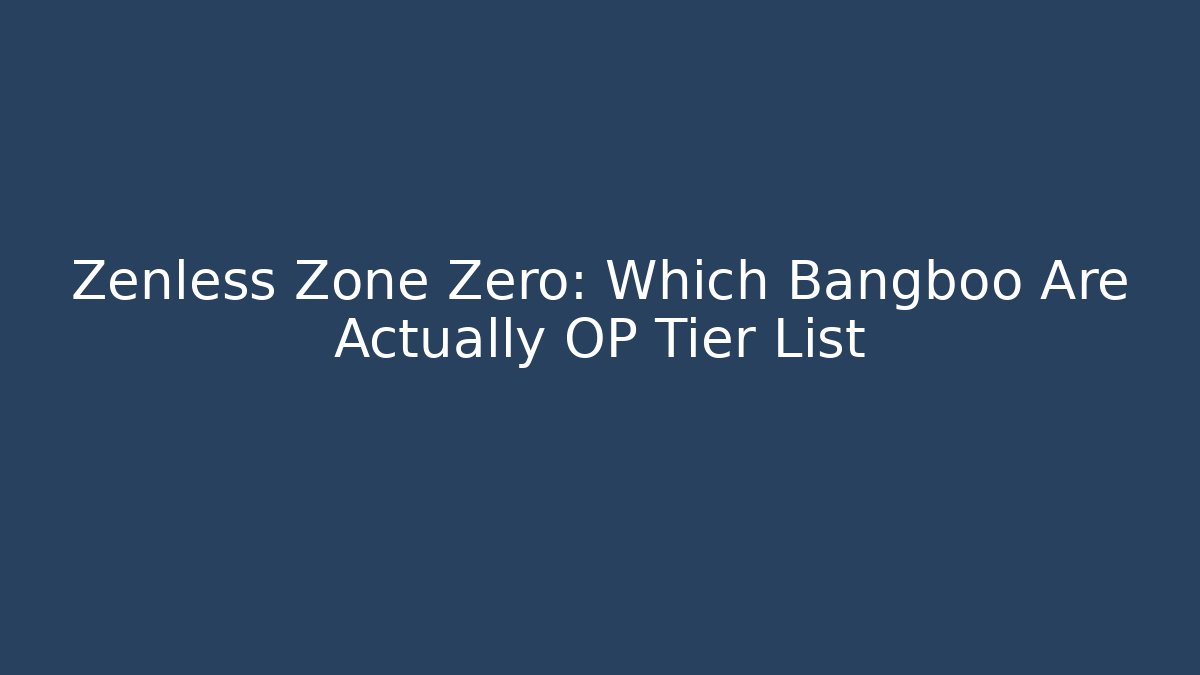 Zenless Zone Zero: Which Bangboo Are Actually OP Tier List