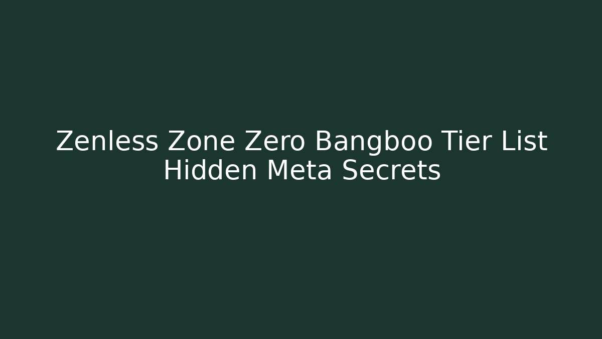 Zenless Zone Zero Bangboo Tier List Hidden Meta Secrets