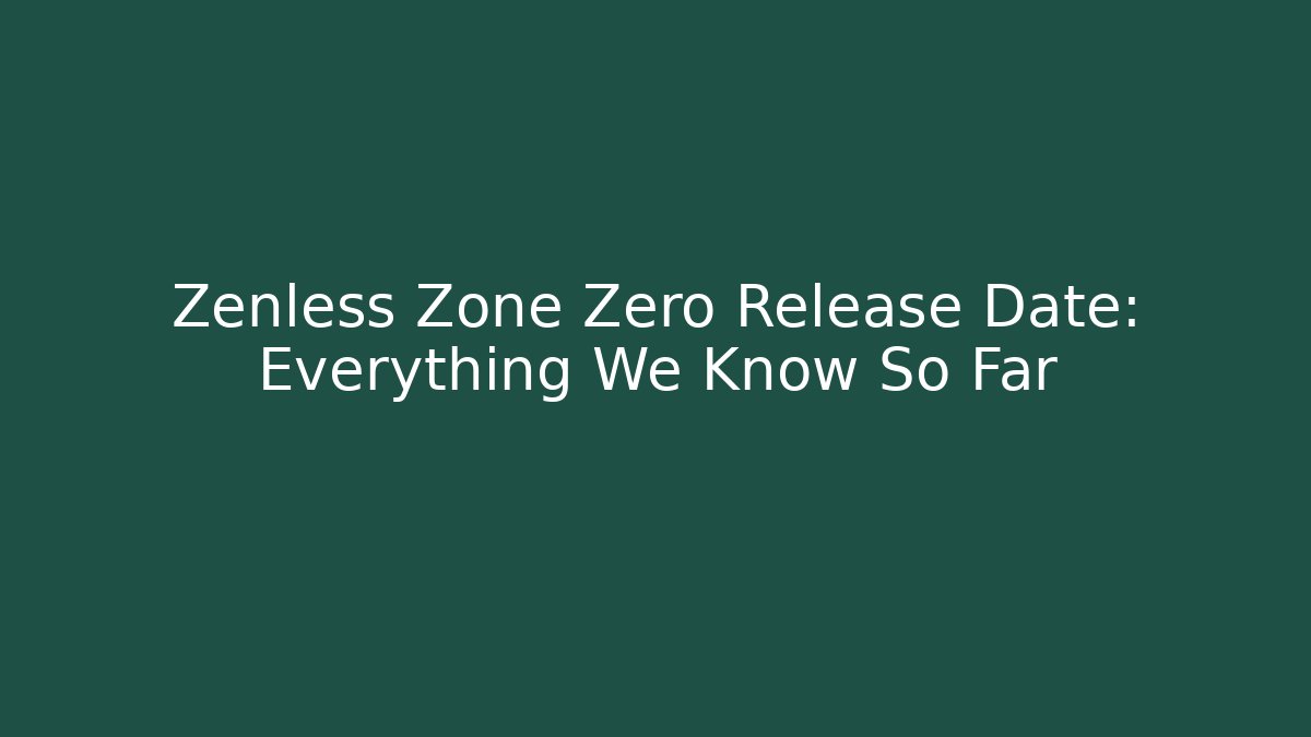 Zenless Zone Zero Release Date: Everything We Know So Far