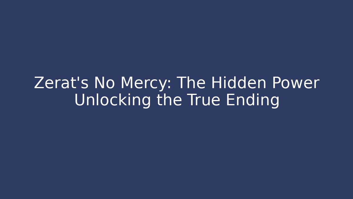 Zerat's No Mercy: The Hidden Power Unlocking the True Ending