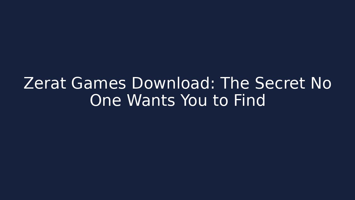 Zerat Games Download: The Secret No One Wants You to Find