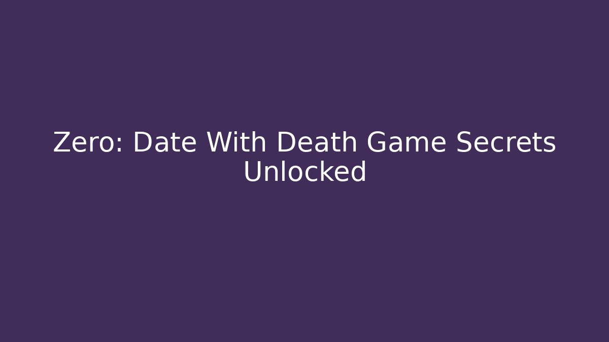 Zero: Date With Death Game Secrets Unlocked - Critter Realm