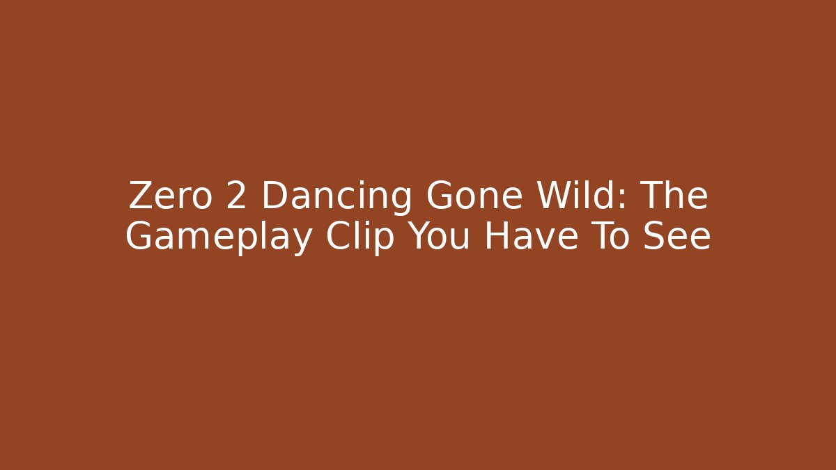 Zero 2 Dancing Gone Wild: The Gameplay Clip You Have To See - Critter Realm