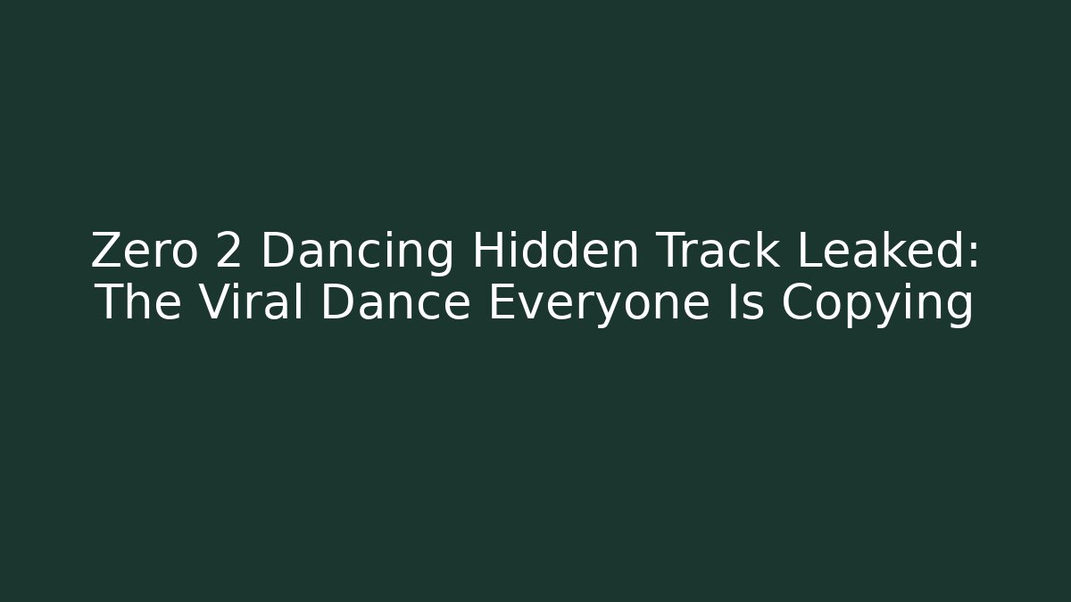 Zero 2 Dancing Hidden Track Leaked: The Viral Dance Everyone Is Copying