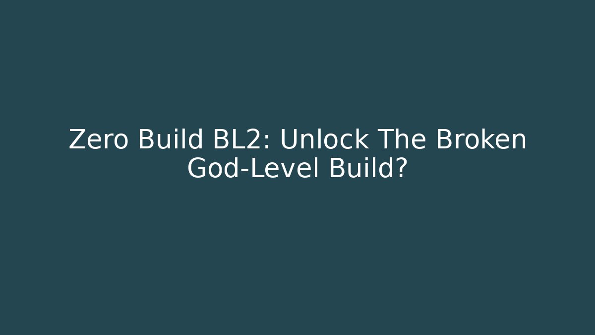 Zero Build BL2: Unlock The Broken God-Level Build? - Critter Realm