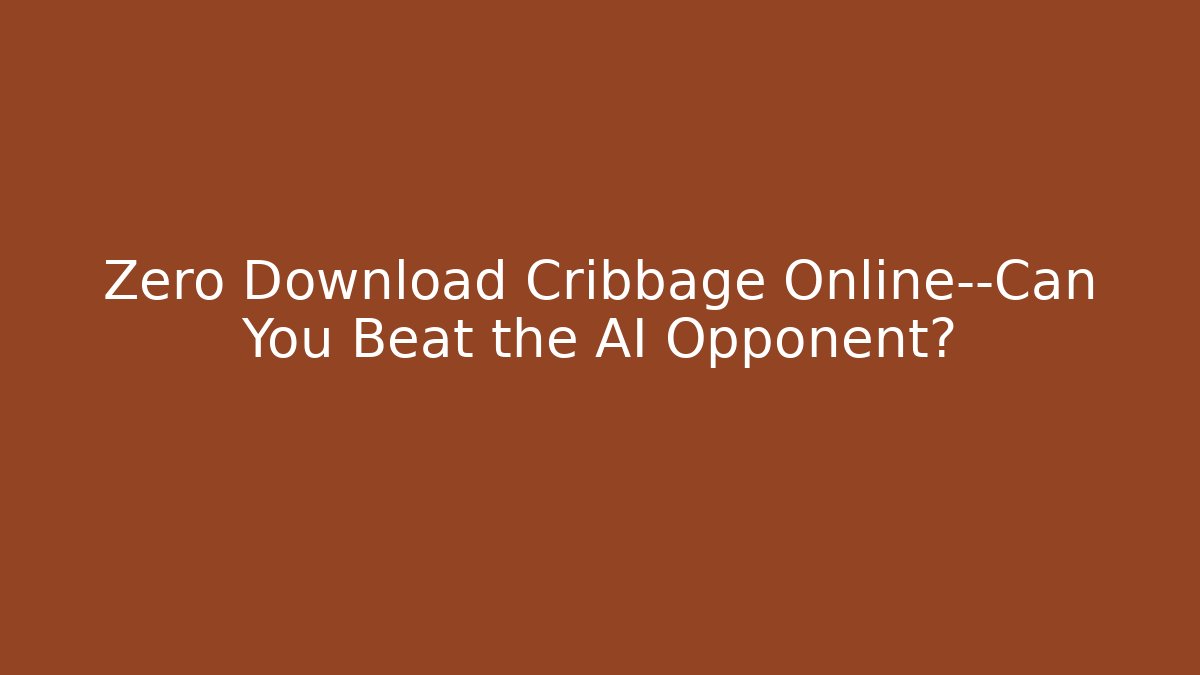 Zero Download Cribbage Online—Can You Beat the AI Opponent? - Critter Realm