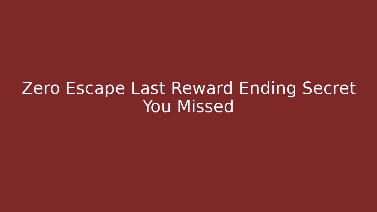 Zero Escape Last Reward Ending Secret You Missed