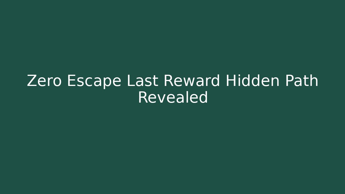 Zero Escape Last Reward Hidden Path Revealed