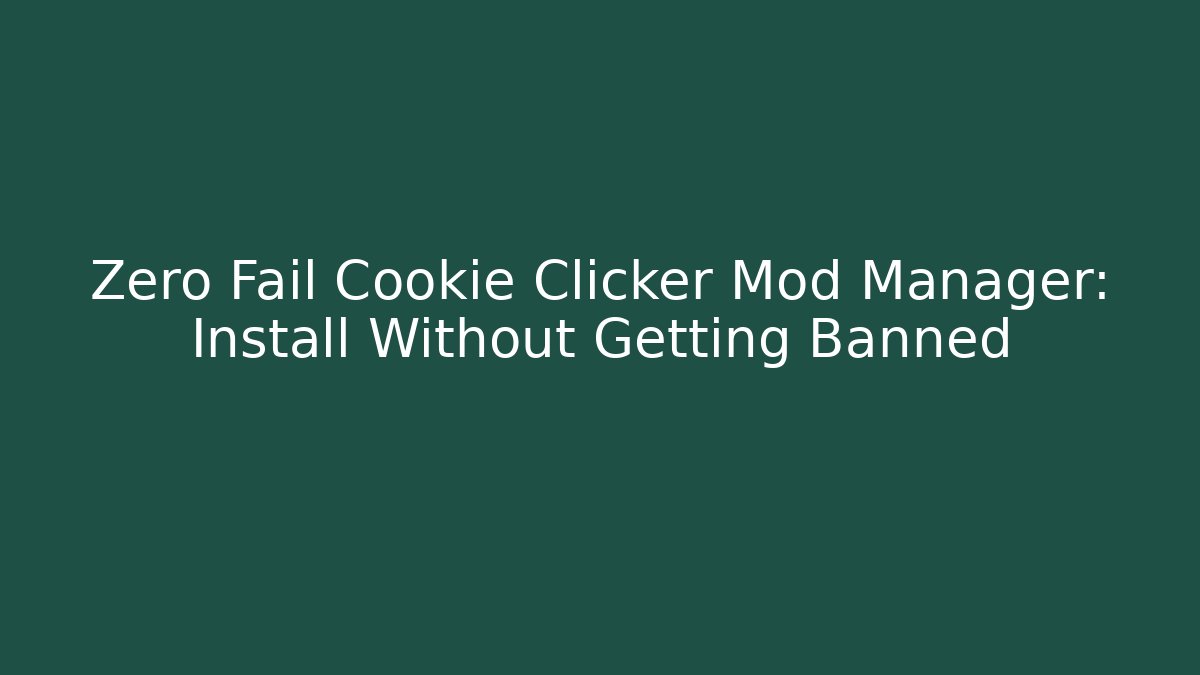 Zero Fail Cookie Clicker Mod Manager: Install Without Getting Banned