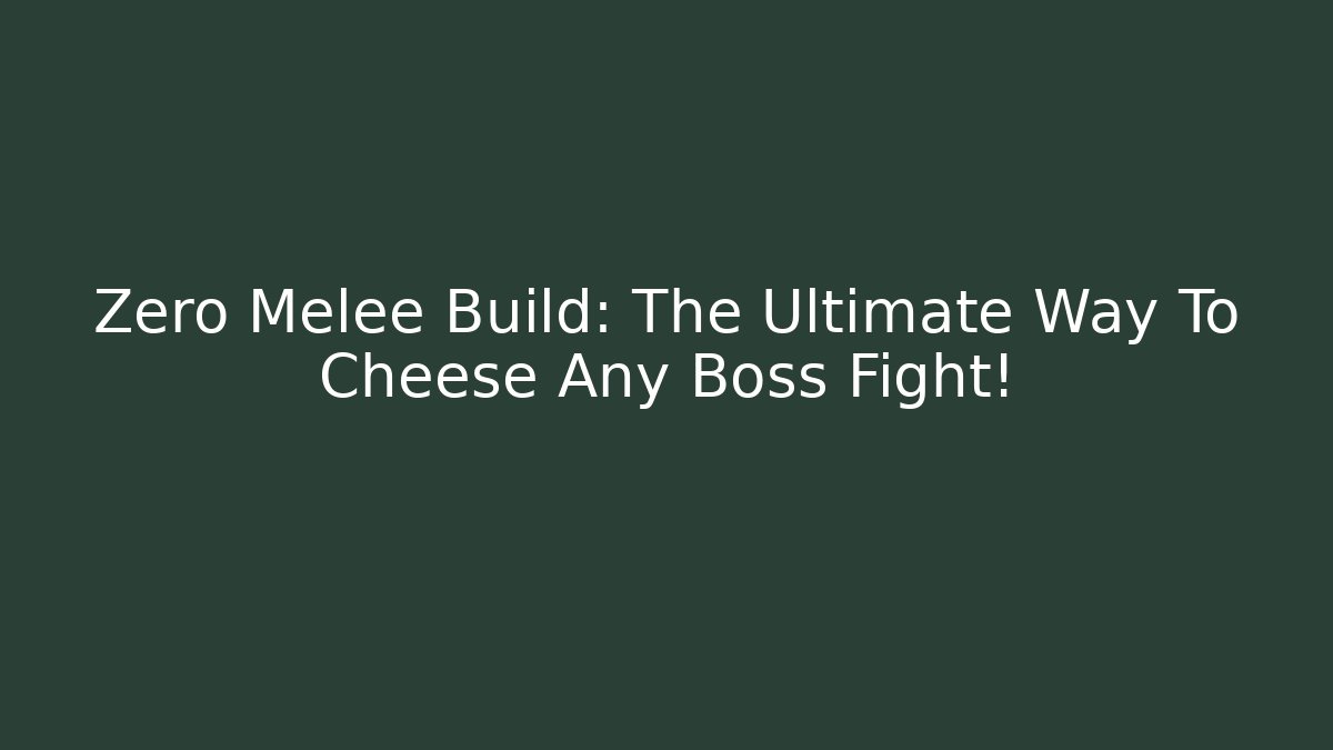 Zero Melee Build: The Ultimate Way To Cheese Any Boss Fight!